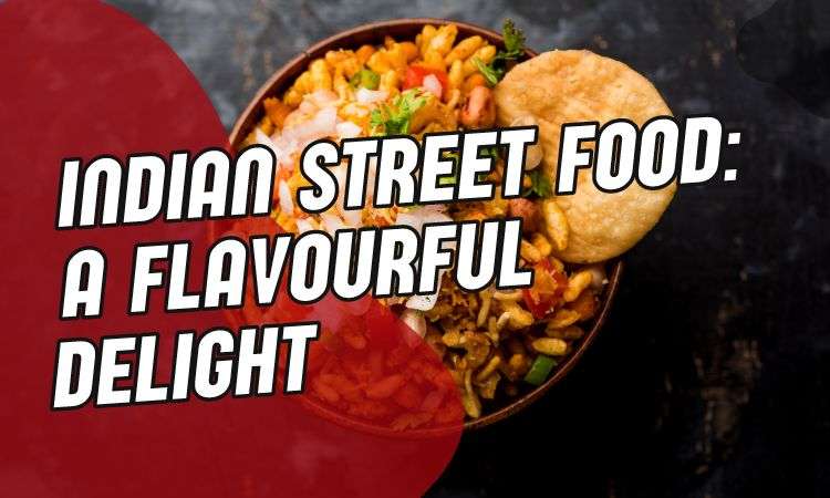  Indian Street Food: A Flavourful Delight