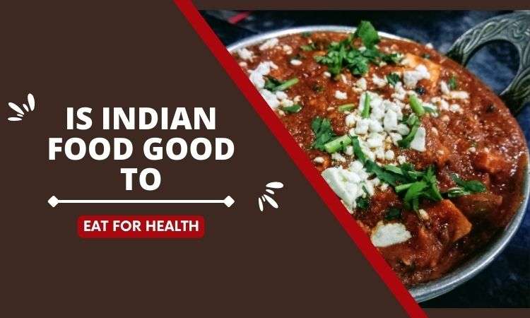  Is Indian Food Good To Eat For Health