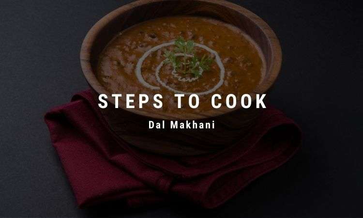  Steps to Cook Dal Makhani