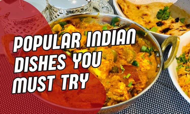  Popular Indian Dishes you must try