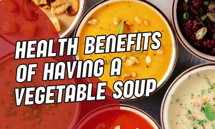  Health benefits of having a vegetable soup