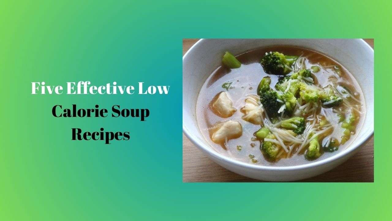 Five Effective Low Calorie Soup Recipes