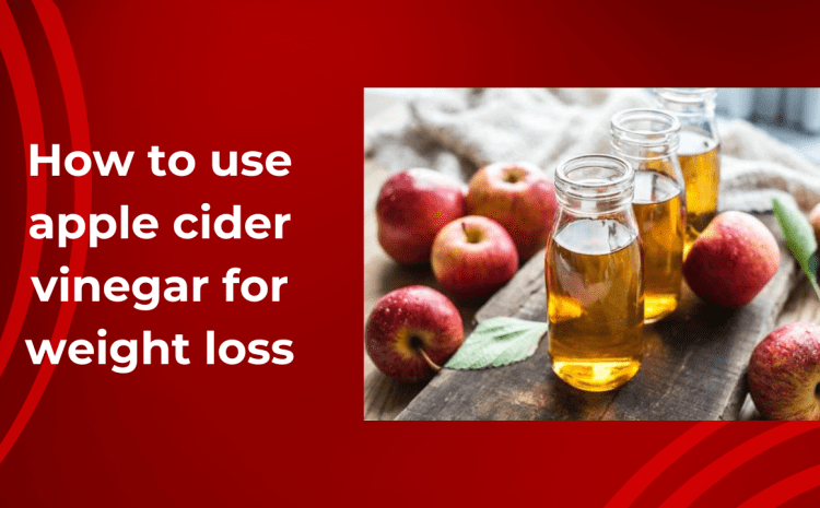  How to use apple cider vinegar for weight loss