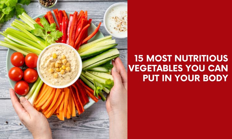  15 Most Nutritious Vegetables You Can Put in Your Body