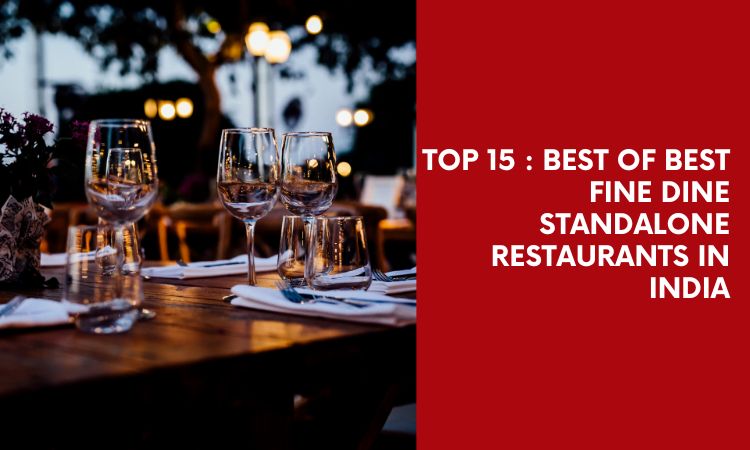  Top 15 : Best of best fine dine standalone restaurants in India