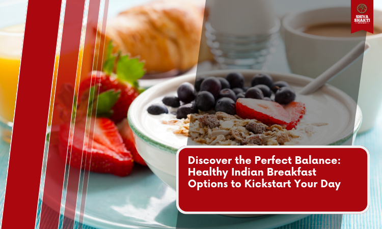 the Perfect Balance: Healthy Indian Breakfast