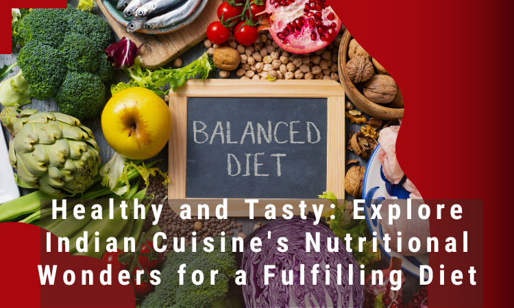  Healthy and Tasty: Explore Indian Cuisine’s Nutritional Wonders for a Fulfilling Diet
