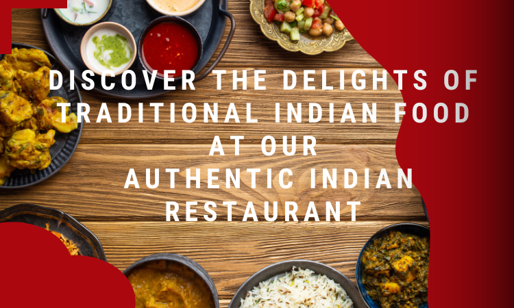  Discover the Delights of Traditional Indian Food at Our Authentic Indian Restaurant