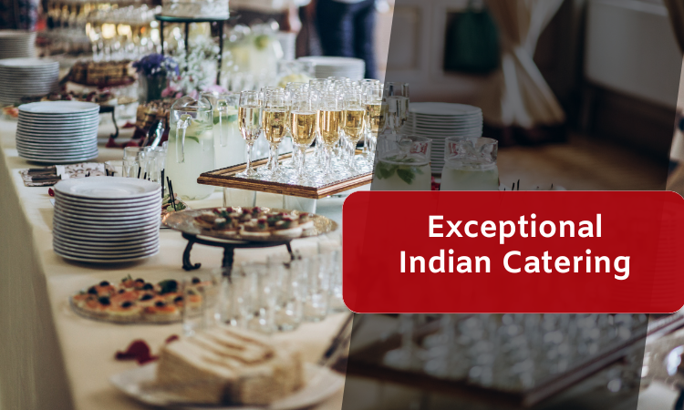 Exceptional catering in Indian Restaurants