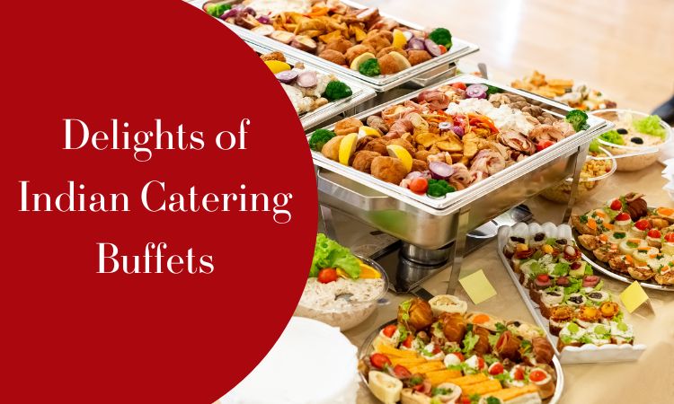 Delights of Indian Catering Buffets